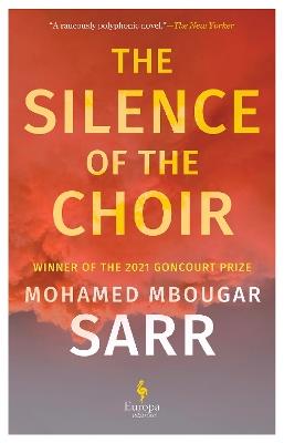 The Silence of the Choir: by Goncourt Prize winning, internationally renowned author - Mohamed Mbougar Sarr - cover