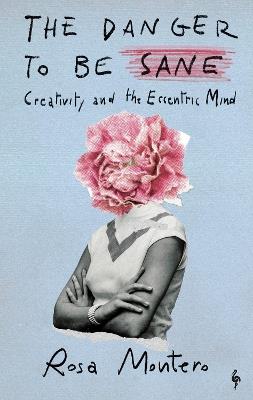 The Danger to be Sane: Creativity and the Eccentric Mind - Rosa Montero - cover