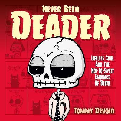 Never Been Deader: Lifeless Carl and the Not-So-Sweet Embrace of Death - Tommy Devoid - cover