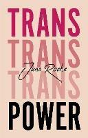 Trans Power: Own Your Gender - Juno Roche - cover