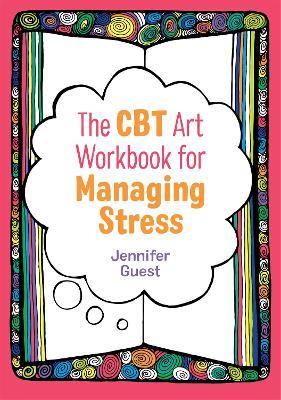 The CBT Art Workbook for Managing Stress - Jennifer Guest - cover