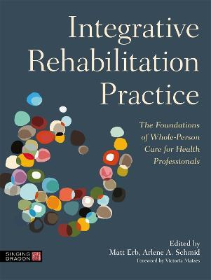 Integrative Rehabilitation Practice: The Foundations of Whole-Person Care for Health Professionals - cover