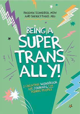 Being a Super Trans Ally!: A Creative Workbook and Journal for Young People - Phoenix Schneider,Sherry Paris - cover