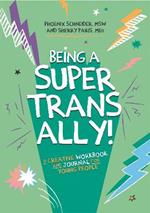 Being a Super Trans Ally!: A Creative Workbook and Journal for Young People