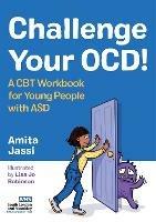 Challenge Your OCD!: A CBT Workbook for Young People with ASD - Amita Jassi - cover