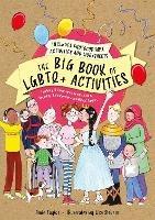 The Big Book of LGBTQ+ Activities: Teaching Children about Gender Identity, Sexuality, Relationships and Different Families - Amie Taylor - cover