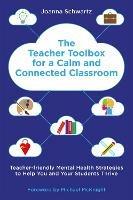 The Teacher Toolbox for a Calm and Connected Classroom: Teacher-Friendly Mental Health Strategies to Help You and Your Students Thrive - Joanna Schwartz - cover