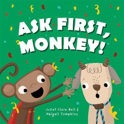Ask First, Monkey!: A Playful Introduction to Consent and Boundaries - Juliet Clare Bell - cover