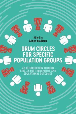 Drum Circles for Specific Population Groups: An Introduction to Drum Circles for Therapeutic and Educational Outcomes - cover