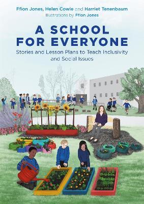 A School for Everyone: Stories and Lesson Plans to Teach Inclusivity and Social Issues - Ffion Jones,Helen Cowie,Harriet Tenenbaum - cover