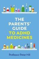 The Parents' Guide to ADHD Medicines - Peter Hill - cover