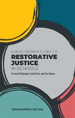 A Real-World Guide to Restorative Justice in Schools: Practical Philosophy, Useful Tools, and True Stories - Nicholas Bradford,David LeSal - cover