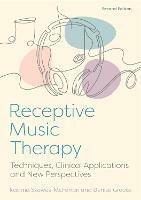 Receptive Music Therapy, 2nd Edition: Techniques, Clinical Applications and New Perspectives