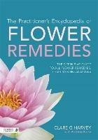 The Practitioner's Encyclopedia of Flower Remedies: The Definitive Guide to All Flower Essences, their Making and Uses - Clare G Harvey - cover