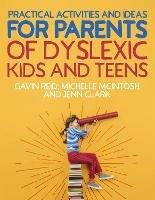 Practical Activities and Ideas for Parents of Dyslexic Kids and Teens - Gavin Reid,Michelle McIntosh,Jenn Clark - cover