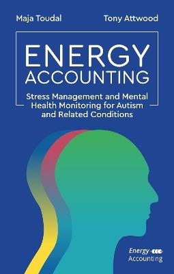 Energy Accounting: Stress Management and Mental Health Monitoring for Autism and Related Conditions - Maja Toudal,Dr Anthony Attwood - cover