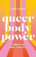 Queer Body Power: Finding Your Body Positivity - Essie Dennis - cover