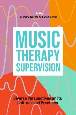 Music Therapy Supervision: Diverse Perspectives on its Cultures and Practices - cover