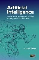 Artificial Intelligence: Ethical, social, and security impacts for the present and the future - Julie Mehan - cover
