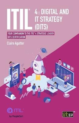 ITIL 4 Digital and IT Strategy (DITS): Your companion to the ITIL 4 Strategic Leader DITS certification - Claire Agutter - cover