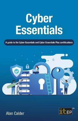 Cyber Essentials: A guide to the Cyber Essentials and Cyber Essentials Plus certifications - Alan Calder - cover