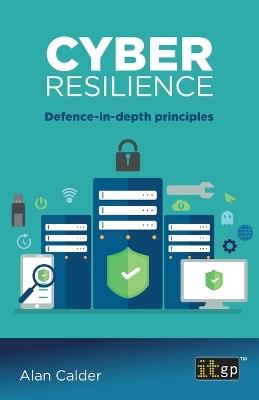Cyber Resilience: Defence-in-depth principles - Alan Calder - cover