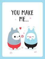 You Make Me...: The Perfect Romantic Gift to Say 