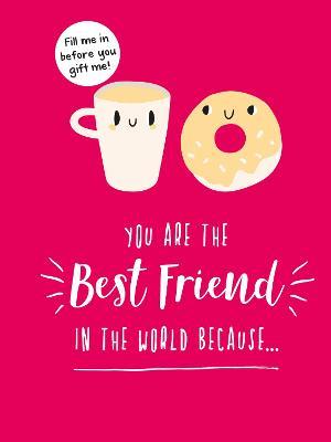 You Are the Best Friend in the World Because...: The Perfect Gift For Your BFF - Summersdale Publishers - cover
