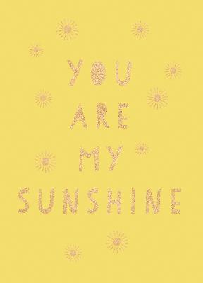 You Are My Sunshine: Uplifting Quotes for an Awesome Friend - Summersdale Publishers - cover