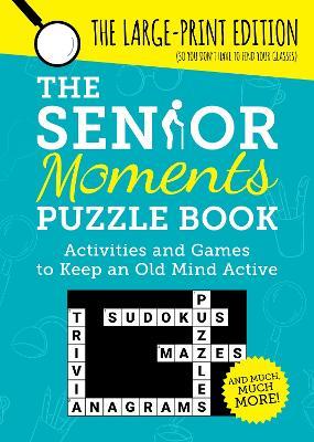 The Senior Moments Puzzle Book: Activities and Games to Keep an Old Mind Active: The Large-Print Edition - Summersdale Publishers - cover