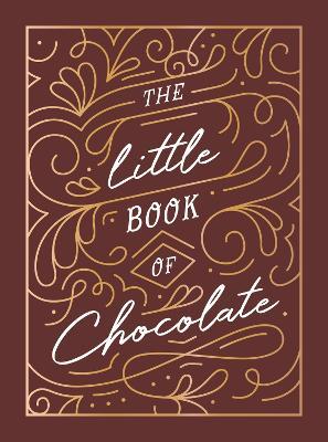 The Little Book of Chocolate: A Rich Collection of Quotes, Facts and Recipes for Chocolate Lovers - Summersdale Publishers - cover