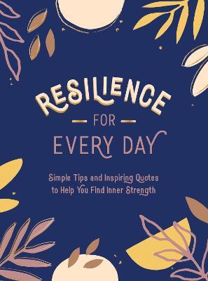 Resilience for Every Day: Simple Tips and Inspiring Quotes to Help You Find Inner Strength - Summersdale Publishers - cover