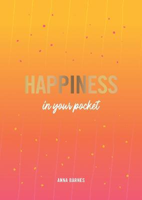 Happiness in Your Pocket: Tips and Advice for a Happier You - Anna Barnes - cover
