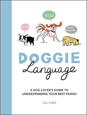 Doggie Language: A Dog Lover's Guide to Understanding Your Best Friend - Lili Chin - cover