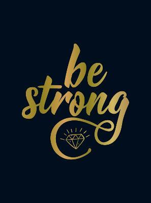 Be Strong: Positive Quotes and Uplifting Statements to Boost Your Mood - Summersdale Publishers - cover