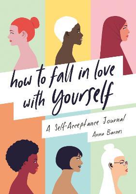 How to Fall in Love With Yourself: A Self-Acceptance Journal - Anna Barnes - cover