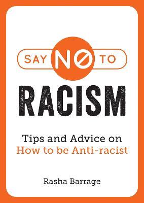 Say No to Racism: Tips and Advice on How to be Anti-Racist - Rasha Barrage - cover