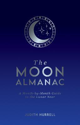 The Moon Almanac: A Month-by-Month Guide to the Lunar Year - Judith Hurrell - cover