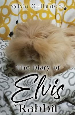 The Diary of Elvis the Rabbit - Sylvia Gallimore - cover