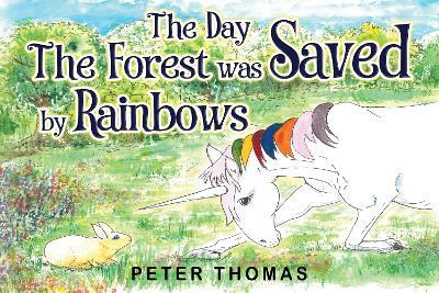 The Day the Forest was Saved by Rainbows - Peter Thomas - cover
