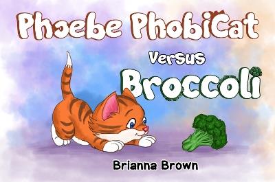 Phoebe PhobiCat Versus Broccoli - Brianna Brown - cover