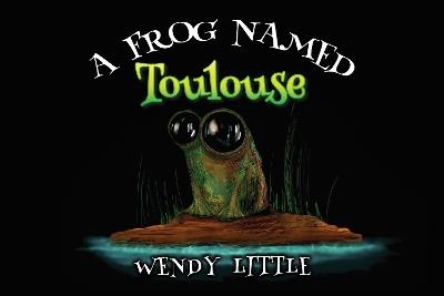 A Frog Named Toulouse - Wendy Little - cover