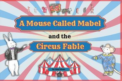 A Mouse Called Mabel and the Circus Fable - Nimi Nixon - cover