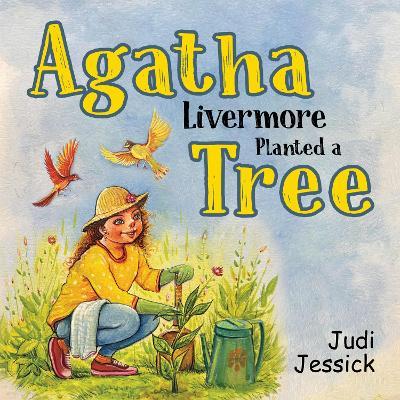 Agatha Livermore Planted a Tree - Judi Jessick - cover