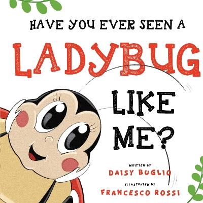 Have You Ever Seen a Ladybug Like Me? - Daisy Buglio - cover