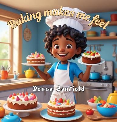 Baking makes me feel - Donna Banfield - cover