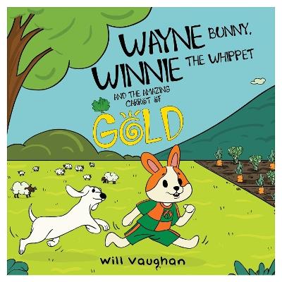 WAYNE BUNNY, WINNIE THE WHIPPET AND THE AMAZING CARROT OF GOLD - Will Vaughan - cover