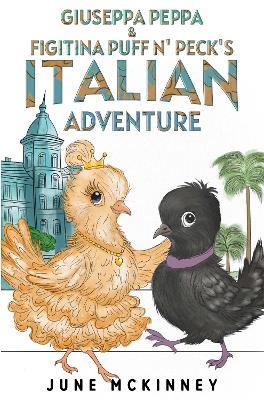 Giuseppa Peppa & Figitina Puff n' Peck's Italian Adventure - June McKinney - cover