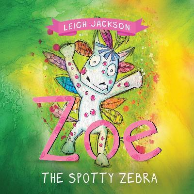 Zoe the Spotty Zebra - Leigh Jackson - cover