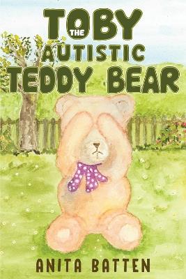 Toby the Autistic Teddy Bear - Anita Batten - cover